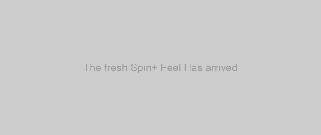 The fresh Spin+ Feel Has arrived